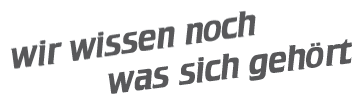Wir wissen noch was sich gehört